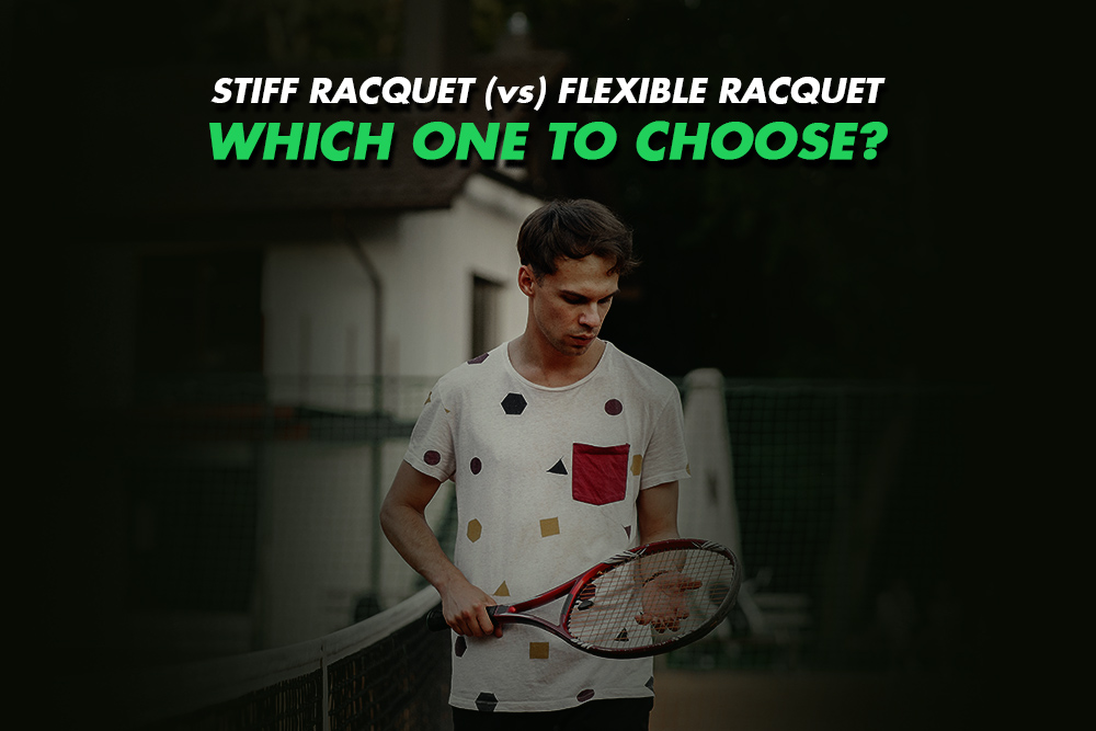 Stiff Racquet vs Flexible Racquet, Which one to choose? - Blog